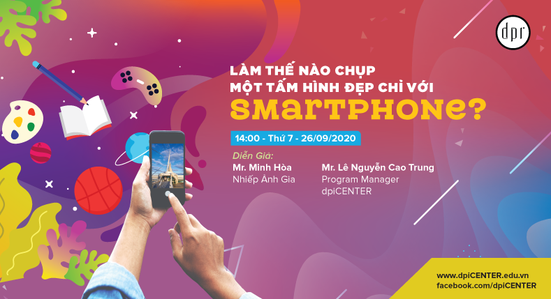 WORKSHOP “LÀM THẾ NÀO CHỤP MỘT TẤM HÌNH ĐẸP CHỈ VỚI SMARTPHONE?